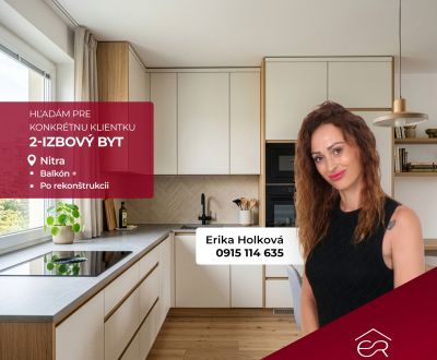Exkluzívny dopyt:Hľadáme 2-izbový byt v Nitre pre pripravenú klientku!