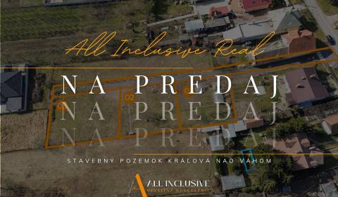 ALL INCLUSIVE I STAVEBNÉ POZEMKY NA VÝSTAVBU RD KRÁĽOVÁ NAD VÁHOM