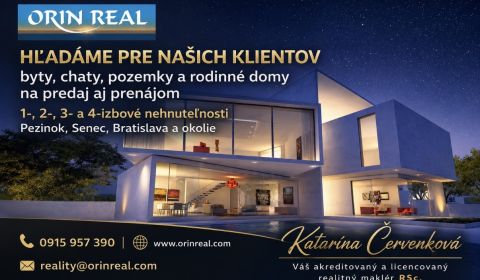 Hľadáme byty a domy či chaty v pre klientom Senec!