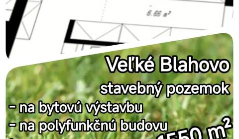 LEN U NÁS! - Pozemok pre bytovú výstavbu! - Veľké Blahovo