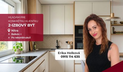 Exkluzívny dopyt:Hľadáme 2-izbový byt v Nitre pre pripravenú klientku!