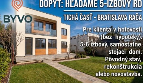 Hľadáme 5-6 izbový RD v tichej časti Bratislava-Rača
