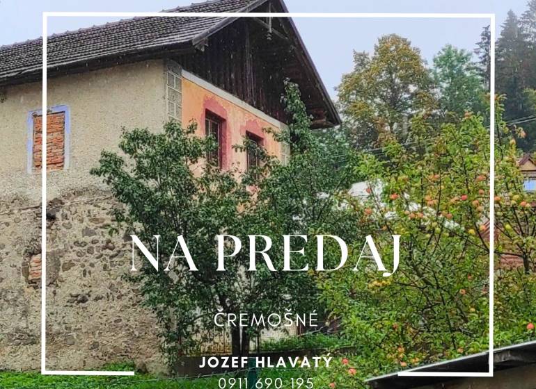 ČREMOŠNÉ-chalupa na pozemku 700m2   - Rodinný dom na predaj v Cremošnom, obklopený zeleňou a prírodou.