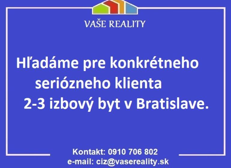 KÚPA - Pre konkrétneho seriózneho klienta hľadáme 2-3 izbový byt v BA - Hľadáme 2-3 izbový byt v Bratislave pre seriózneho klienta.