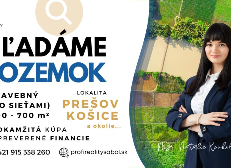Kúpime ihneď STAVEBNÝ POZEMOK v Prešove, Košiciach a okolí - Hľadanie pozemkov na bývanie v Prešove a Košiciach. Kontakt na realitnú kanceláriu.