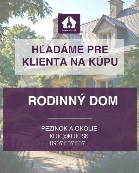 Pre nášho VIP klienta hľadáme na kúpu rodinný dom v okrese Pezinok. - Hľadá sa klient na kúpu rodinného domu v Pezinku, kontaktujte kluc@kluc.sk.