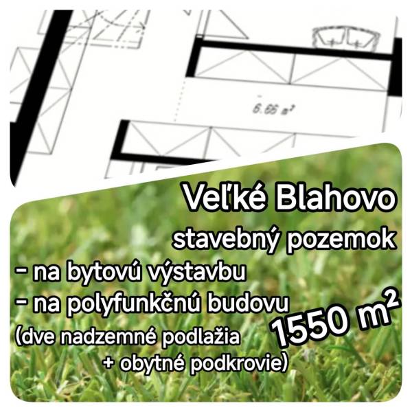 LEN U NÁS! - Pozemok pre bytovú výstavbu! - Veľké Blahovo - Stavebný pozemok vo Veľkom Blahove pre bytovú či polyfunkčnú výstavbu, 1550 m².